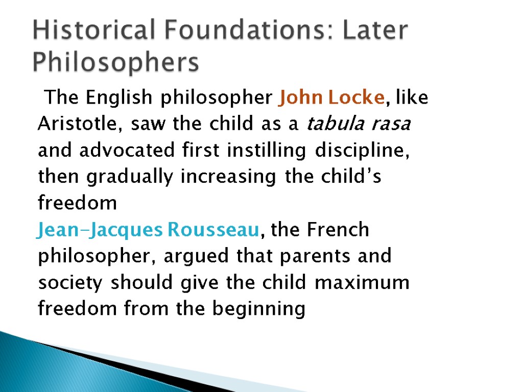 The English philosopher John Locke, like Aristotle, saw the child as a tabula rasa